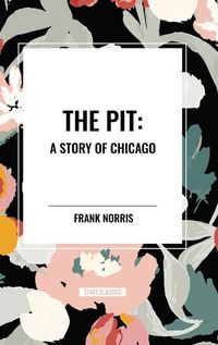 Cover image for The Pit: A Story of Chicago