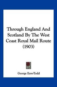 Cover image for Through England and Scotland by the West Coast Royal Mail Route (1903)