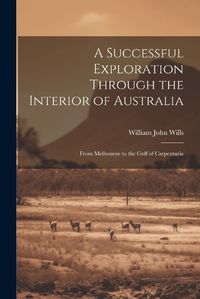 Cover image for A Successful Exploration Through the Interior of Australia