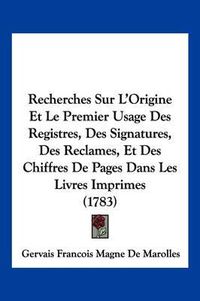 Cover image for Recherches Sur L'Origine Et Le Premier Usage Des Registres, Des Signatures, Des Reclames, Et Des Chiffres de Pages Dans Les Livres Imprimes (1783)