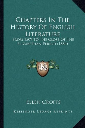 Cover image for Chapters in the History of English Literature: From 1509 to the Close of the Elizabethan Period (1884)