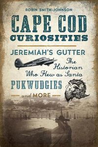 Cover image for Cape COD Curiosities: Jeremiah's Gutter, the Historian Who Flew as Santa, Pukwudgies and More