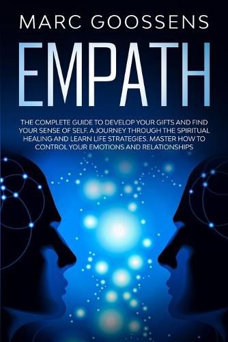 Cover image for Empath The Complete Guide to Develop Your Gifts and Find Your Sense of Self. A Journey Through Spiritual Healing and Learn Life Strategies. Master How to Control Your Emotions and Relationships.