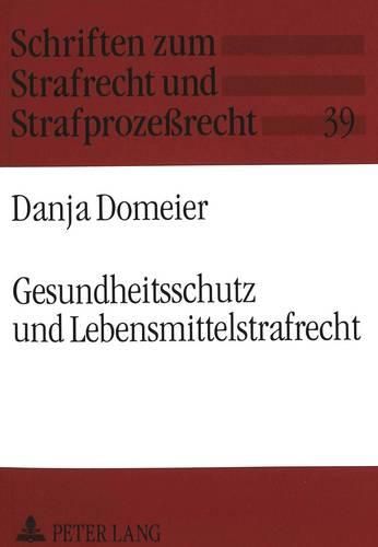 Cover image for Gesundheitsschutz Und Lebensmittelstrafrecht: Zur Konkretisierung Der Verkehrspflichten Und Ihrer Strafbewehrung, Insbesondere Mit Blick Auf 8 Ff. Lmbg