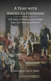 Cover image for A Year with America's Founders: 365 Days of Wisdom and Insight from Our Founding Fathers