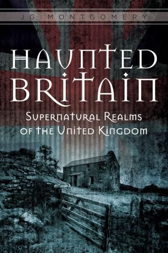 Cover image for Haunted Britain: Supernatural Realms of the United Kingdom