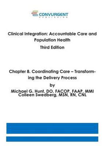 Cover image for Clinical Integration, Accountable Care and Population Health, 3rd Edition. Chapter 8. Coordinating Care: Transforming the Delivery Process