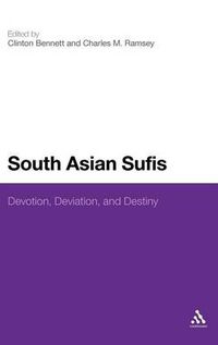 Cover image for South Asian Sufis: Devotion, Deviation, and Destiny