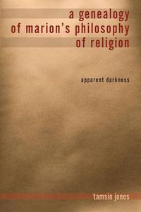 Cover image for A Genealogy of Marion's Philosophy of Religion: Apparent Darkness