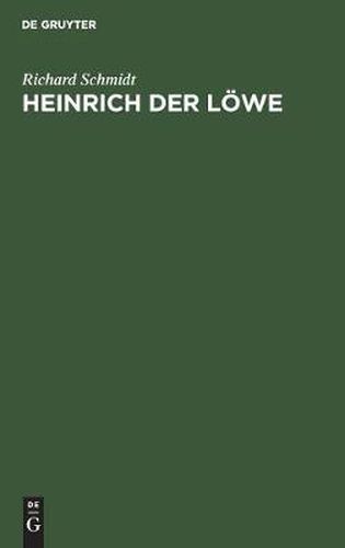 Heinrich Der Loewe: Seine Stellung in Der Inneren Und in Der Auswartigen Politik Deutschlands