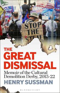 Cover image for The Great Dismissal: Memoir of the Cultural Demolition Derby, 2015-22