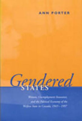 Cover image for Gendered States: Women, Unemployment Insurance, and the Political Economy of the Welfare State in Canada, 1945-1997