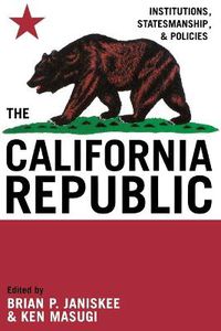 Cover image for The California Republic: Institutions, Statesmanship, and Policies