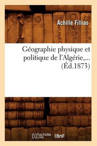 Geographie Physique Et Politique de l'Algerie, ... (Ed.1873)