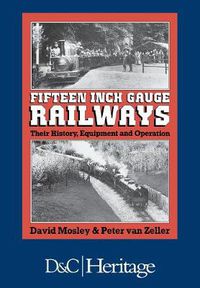 Cover image for Fifteen Inch Gauge Railways: Their History, Equipment and Operation