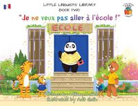 Cover image for Little Linguists' Library, Book Two (French): Je ne veux pas aller a l'ecole !