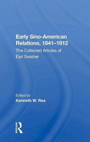 Cover image for Early Sino-American Relations, 1841-1912: The Collected Articles of Earl Swisher