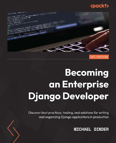 Cover image for Becoming an Enterprise Django Developer: Discover best practices, tooling, and solutions for writing and organizing Django applications in production