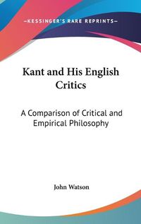 Cover image for Kant and His English Critics: A Comparison of Critical and Empirical Philosophy