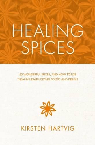 Cover image for Healing Spices: 50 Wonderful Spices, and How to Use Them in Healthgiving Foods and Drinks