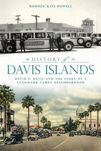 Cover image for History of Davis Islands: David P. Davis and the Story of a Landmark Tampa Neighborhood