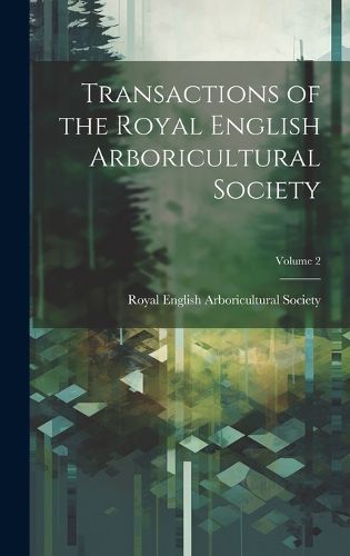 Cover image for Transactions of the Royal English Arboricultural Society; Volume 2