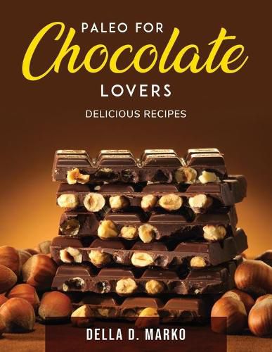 Cover image for Paleo for Chocolate Lovers: Delicious Recipes