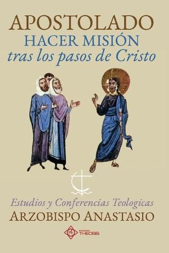 Cover image for Apostolado, hacer mision tras los pasos de Cristo: Estudios y conferencias teologicas