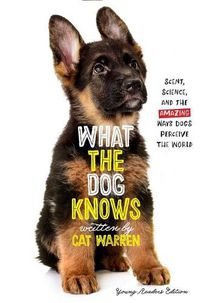 Cover image for What the Dog Knows: Scent, Science, and the Amazing Ways Dogs Perceive the World