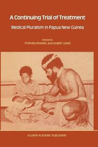 Cover image for A Continuing Trial of Treatment: Medical Pluralism in Papua New Guinea