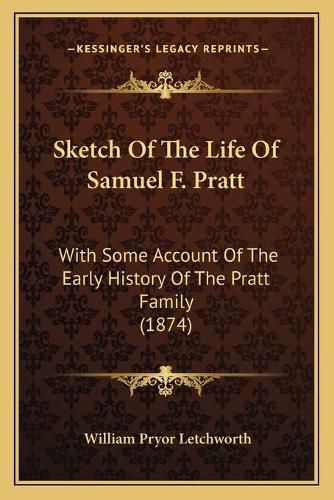 Cover image for Sketch of the Life of Samuel F. Pratt: With Some Account of the Early History of the Pratt Family (1874)