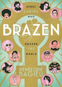 Cover image for Brazen: Rebel Ladies Who Rocked the World
