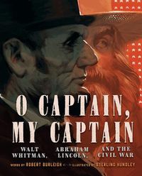 Cover image for O Captain, My Captain: Walt Whitman, Abraham Lincoln, and the Civil War