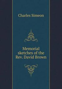Cover image for Memorial sketches of the Rev. David Brown