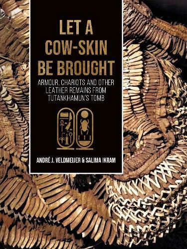 Cover image for Let a cow-skin be brought: Armour, Chariots and Other Leather Remains from Tutankhamun's Tomb