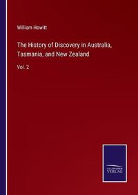 Cover image for The History of Discovery in Australia, Tasmania, and New Zealand: Vol. 2