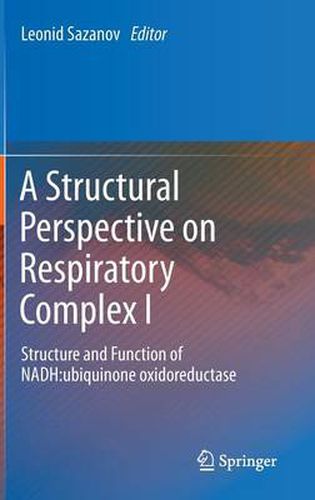 Cover image for A Structural Perspective on Respiratory Complex I: Structure and Function of NADH:ubiquinone oxidoreductase
