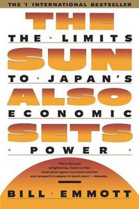 Cover image for The Sun Also Sets: THe Limits To Japan's Economic Power