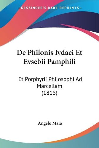 Cover image for de Philonis Ivdaei Et Evsebii Pamphili: Et Porphyrii Philosophi Ad Marcellam (1816)