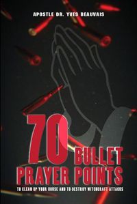 Cover image for 70 Bullet Prayer Points to Destroy Witchcraft Attacts