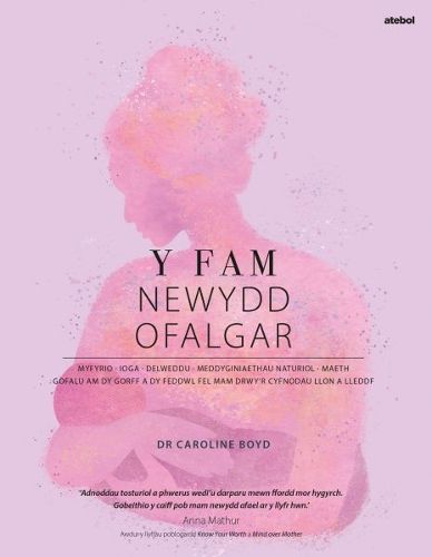 Cover image for Y Fam Newydd Ofalgar: Gofalu am dy Gorff a dy Feddwl fel Mam drwy'r Cyfnodau Llon a Lleddf