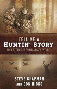 Cover image for Tell Me a Huntin' Story: True Stories of Faith and Adventure