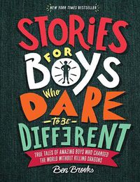 Cover image for Stories for Boys Who Dare to Be Different: True Tales of Amazing Boys Who Changed the World Without Killing Dragons
