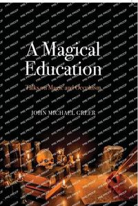 Cover image for A Magical Education: Talks on Magic and Occultism