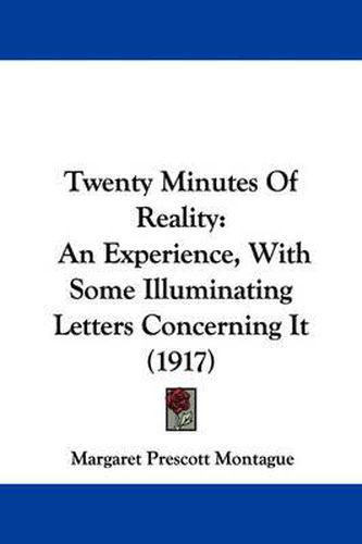 Cover image for Twenty Minutes of Reality: An Experience, with Some Illuminating Letters Concerning It (1917)