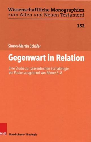 Cover image for Gegenwart in Relation: Eine Studie zur prasentischen Eschatologie bei Paulus ausgehend von Romer 5-8