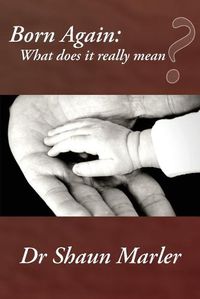 Cover image for Born Again: What Does It Really Mean?