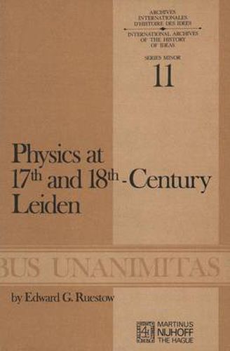 Cover image for Physics at Seventeenth and Eighteenth-Century Leiden: Philosophy and the New Science in the University: Philosophy and the New Science in the University