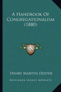 Cover image for A Handbook of Congregationalism (1880)