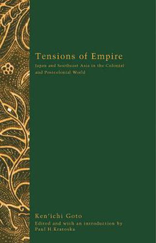 Tensions Of Empire: Japan & Southeast Asia in the Colonial & Postcolonial World